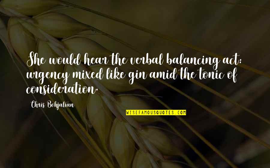 My Balancing Act Quotes By Chris Bohjalian: She would hear the verbal balancing act: urgency