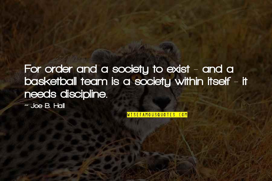 My Basketball Team Quotes By Joe B. Hall: For order and a society to exist -