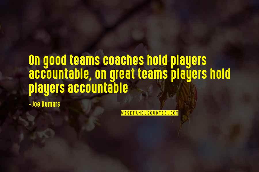 My Basketball Team Quotes By Joe Dumars: On good teams coaches hold players accountable, on