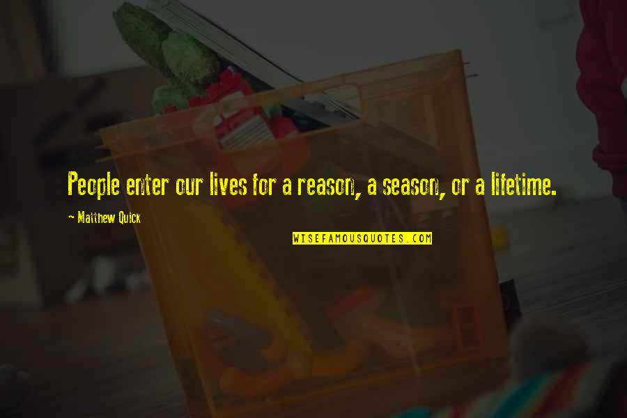 My Bday Quotes By Matthew Quick: People enter our lives for a reason, a