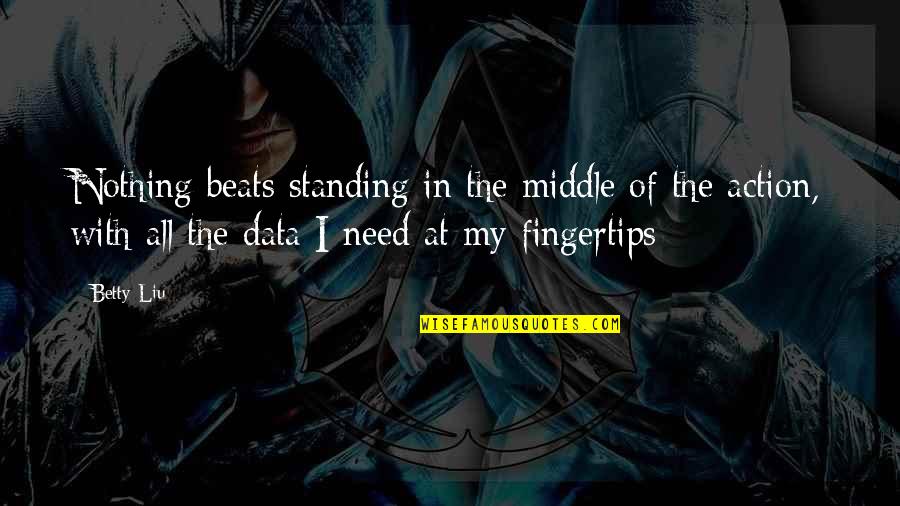 My Beats Quotes By Betty Liu: Nothing beats standing in the middle of the