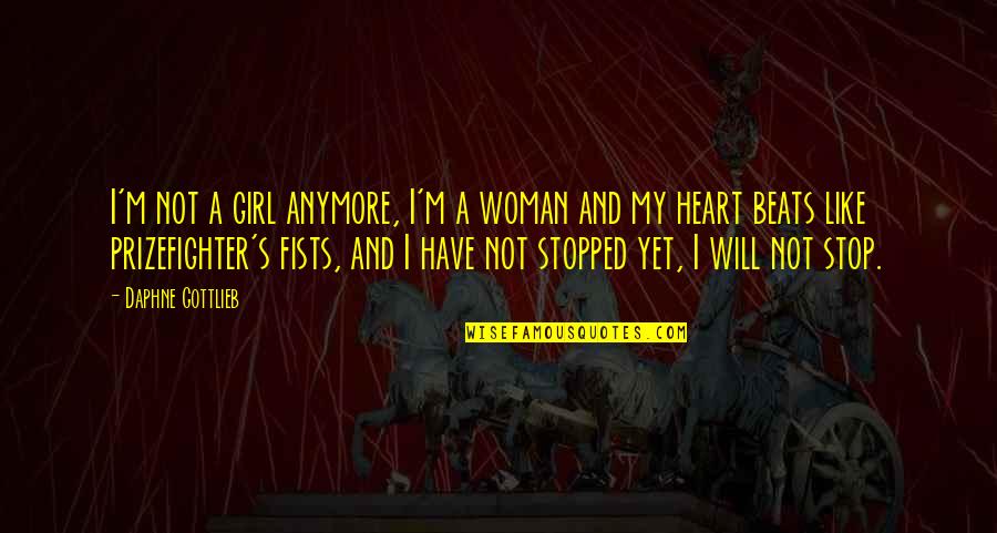 My Beats Quotes By Daphne Gottlieb: I'm not a girl anymore, I'm a woman