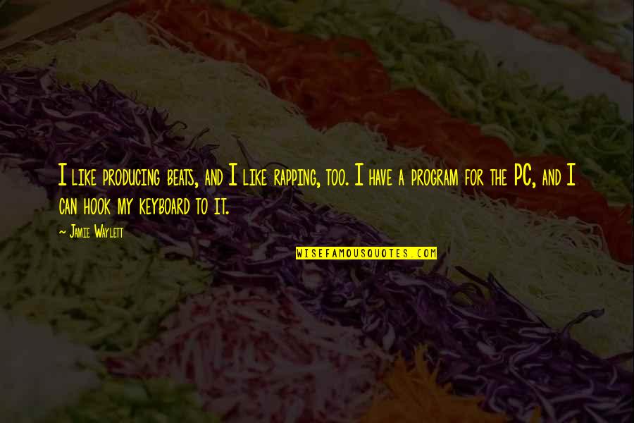 My Beats Quotes By Jamie Waylett: I like producing beats, and I like rapping,
