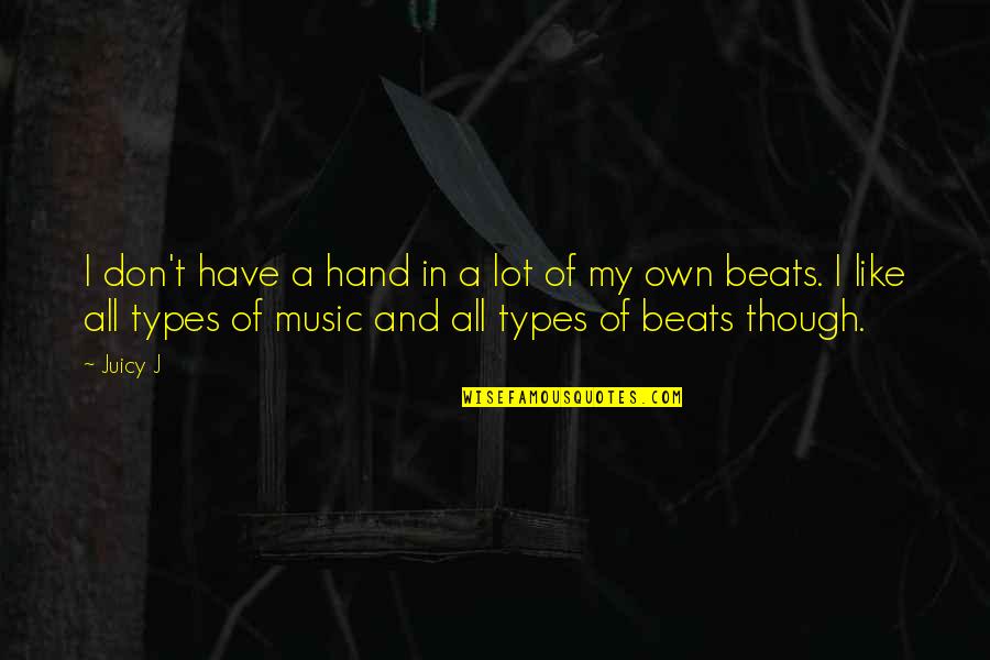 My Beats Quotes By Juicy J: I don't have a hand in a lot