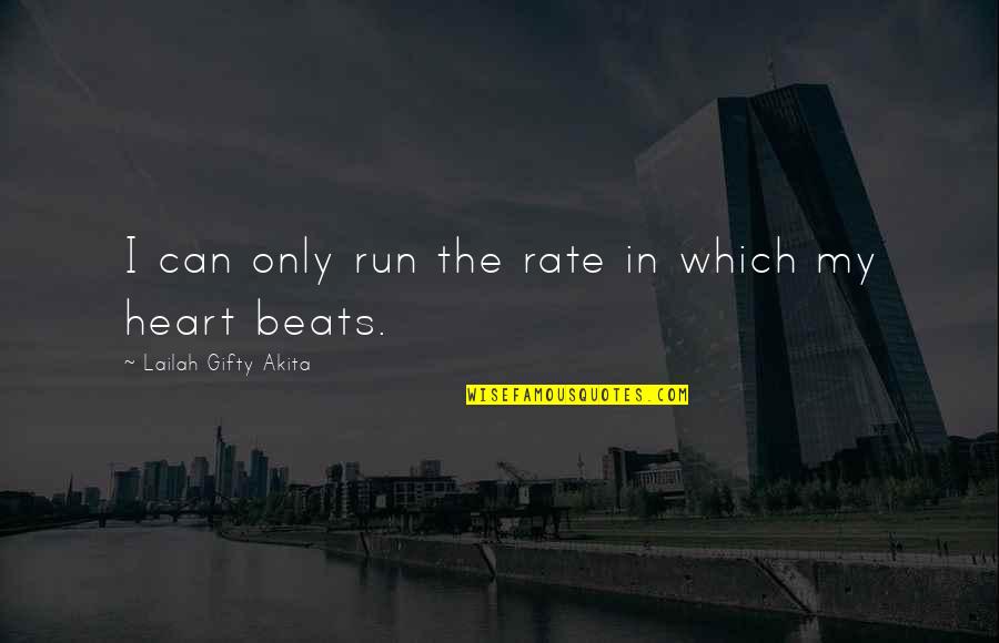 My Beats Quotes By Lailah Gifty Akita: I can only run the rate in which