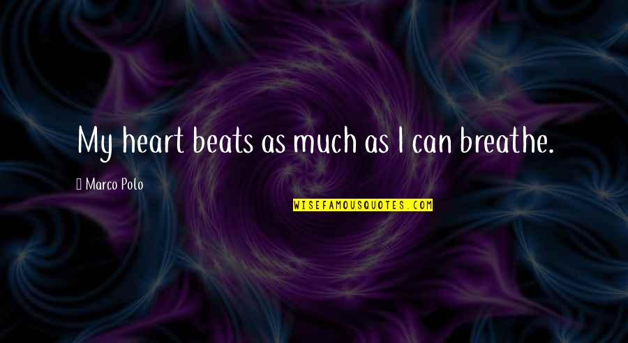 My Beats Quotes By Marco Polo: My heart beats as much as I can