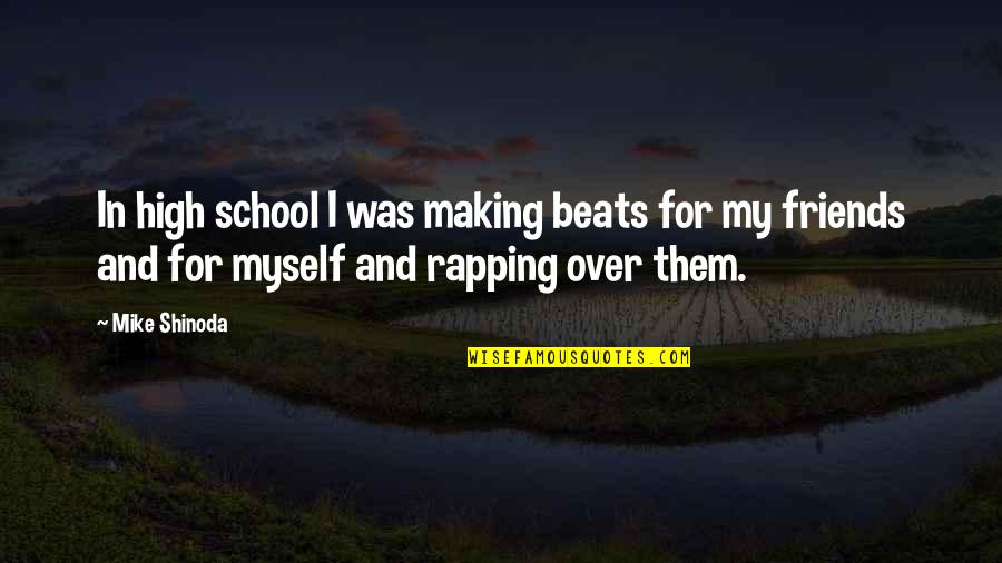 My Beats Quotes By Mike Shinoda: In high school I was making beats for