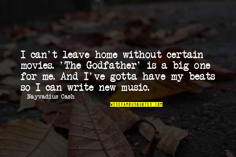 My Beats Quotes By Nayvadius Cash: I can't leave home without certain movies. 'The
