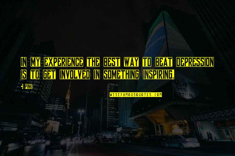 My Beats Quotes By Pink: In my experience the best way to beat