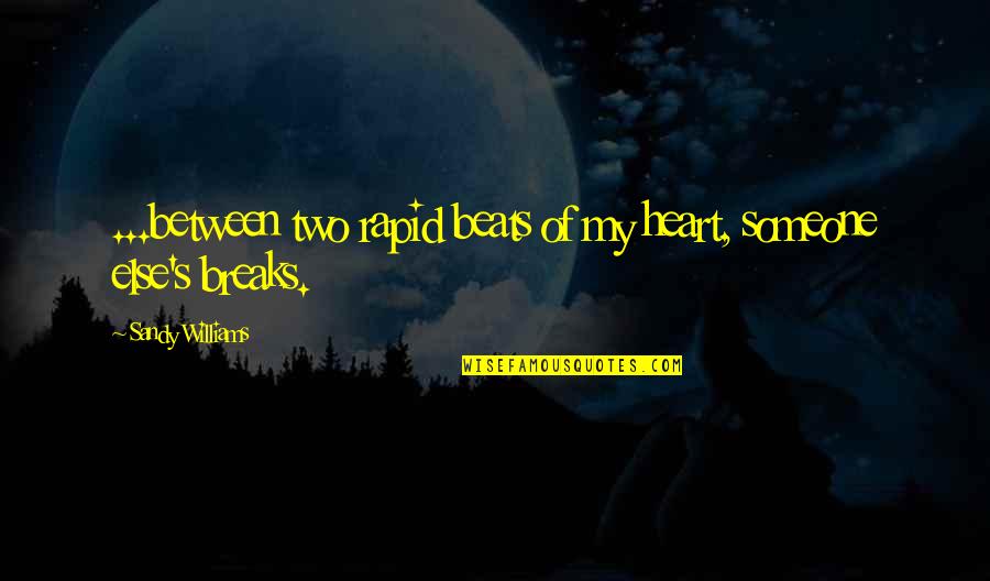 My Beats Quotes By Sandy Williams: ...between two rapid beats of my heart, someone