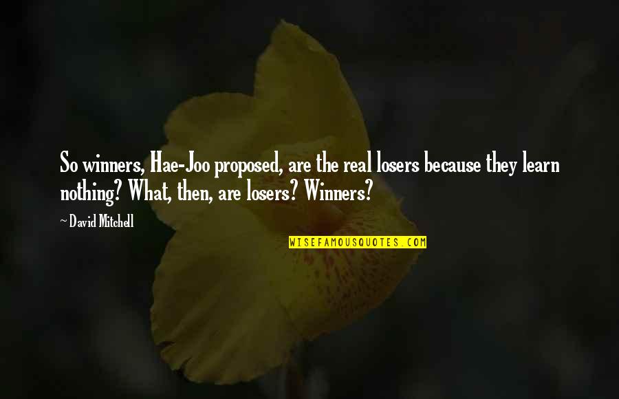 My Beautifier Quotes By David Mitchell: So winners, Hae-Joo proposed, are the real losers My Beautifier Quotes By David Mitchell: So winners, Hae-Joo proposed, are the real losers