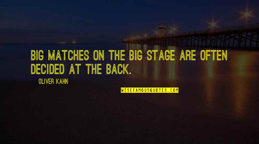 My Beautifier Quotes By Oliver Kahn: Big matches on the big stage are often