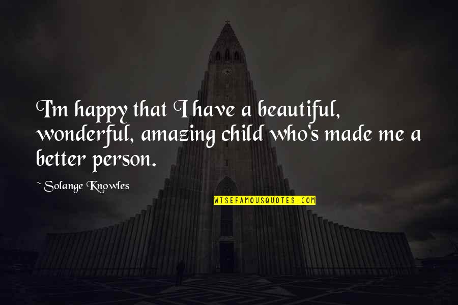 My Beautiful Child Quotes By Solange Knowles: I'm happy that I have a beautiful, wonderful,