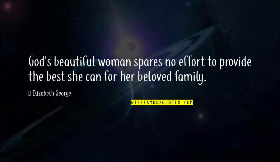 My Beautiful Family Quotes By Elizabeth George: God's beautiful woman spares no effort to provide