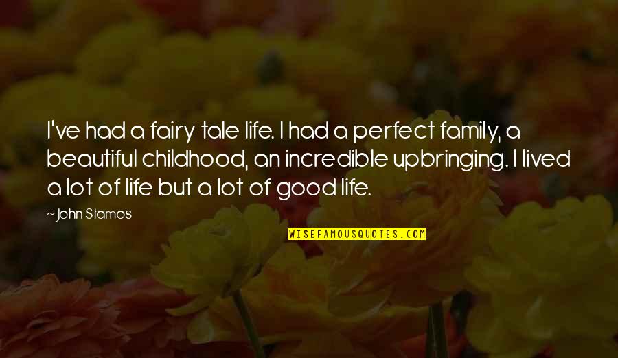 My Beautiful Family Quotes By John Stamos: I've had a fairy tale life. I had