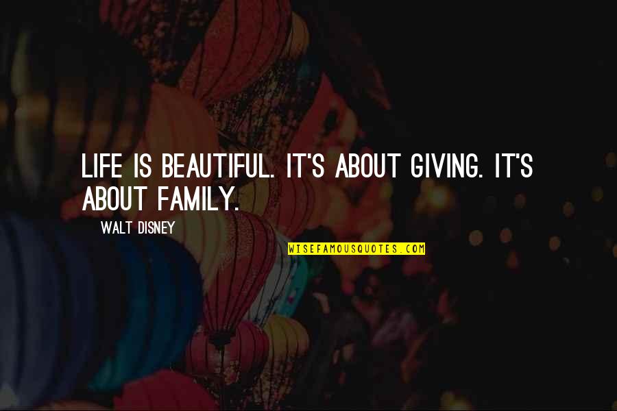 My Beautiful Family Quotes By Walt Disney: Life is beautiful. It's about giving. It's about