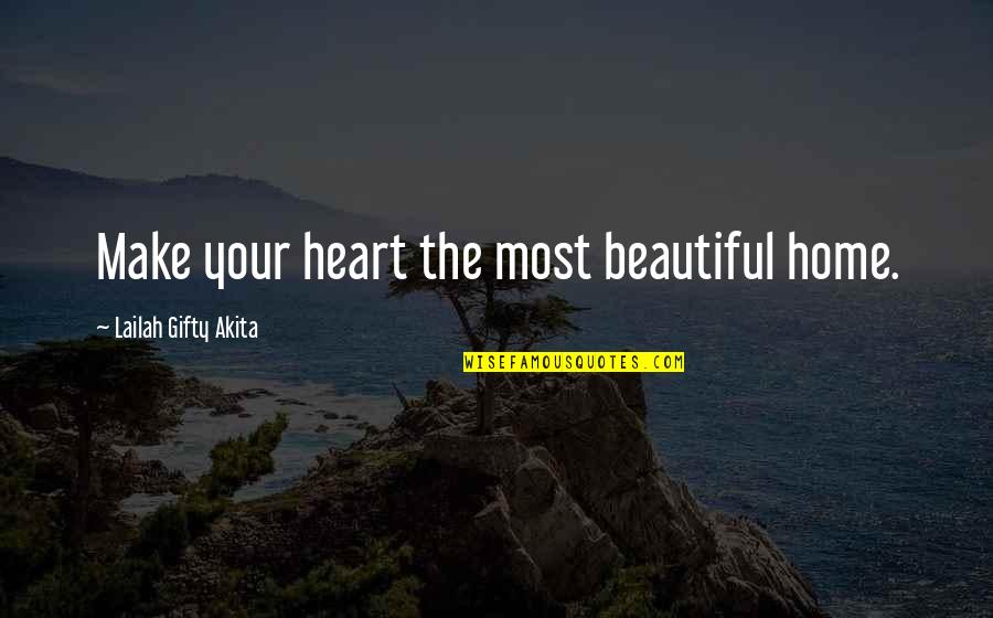 My Beautiful Home Quotes By Lailah Gifty Akita: Make your heart the most beautiful home.