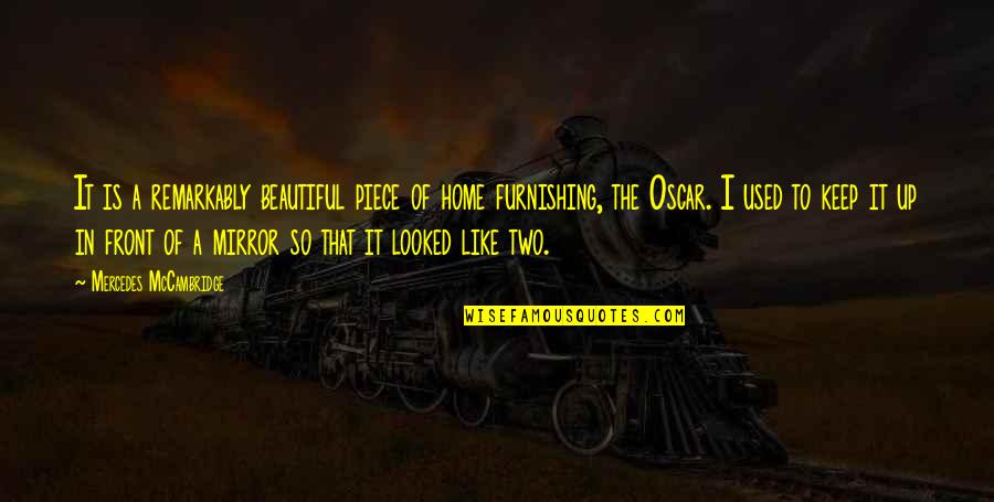 My Beautiful Home Quotes By Mercedes McCambridge: It is a remarkably beautiful piece of home My Beautiful Home Quotes By Mercedes McCambridge: It is a remarkably beautiful piece of home