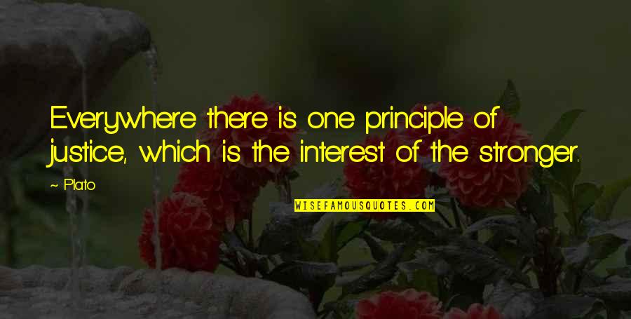 My Beautiful Little Niece Quotes By Plato: Everywhere there is one principle of justice, which