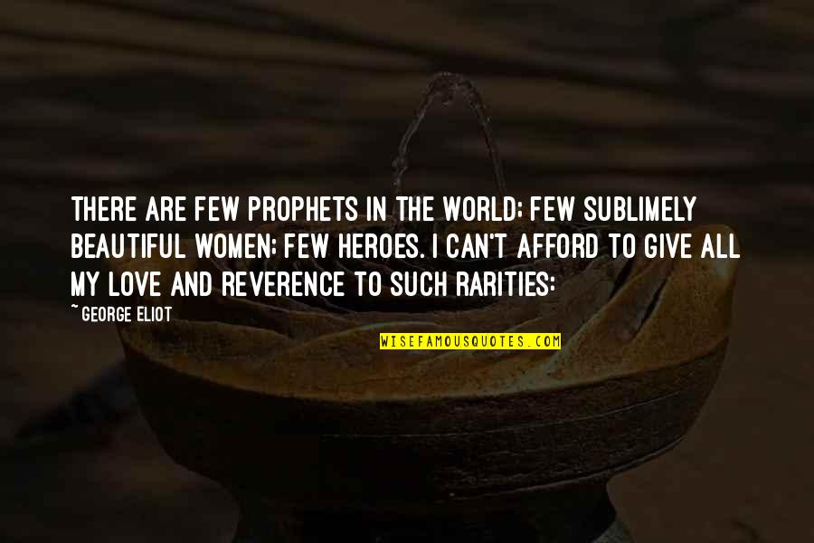 My Beautiful Love Quotes By George Eliot: There are few prophets in the world; few My Beautiful Love Quotes By George Eliot: There are few prophets in the world; few