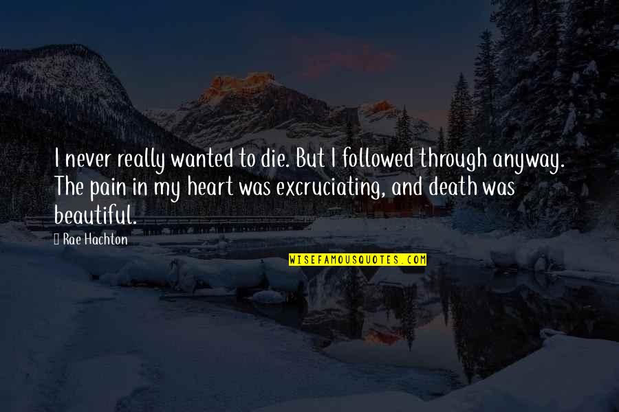 My Beautiful Love Quotes By Rae Hachton: I never really wanted to die. But I My Beautiful Love Quotes By Rae Hachton: I never really wanted to die. But I