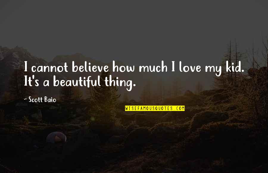 My Beautiful Love Quotes By Scott Baio: I cannot believe how much I love my
