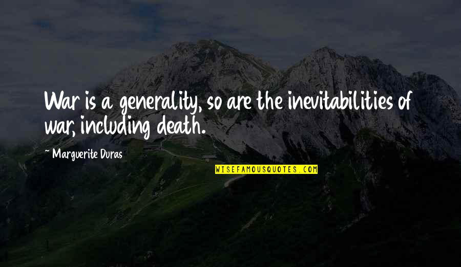 My Beautiful Niece Quotes By Marguerite Duras: War is a generality, so are the inevitabilities My Beautiful Niece Quotes By Marguerite Duras: War is a generality, so are the inevitabilities