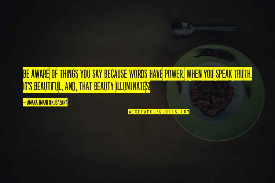 My Beautiful Words Quotes By Amaka Imani Nkosazana: Be aware of things you say because words