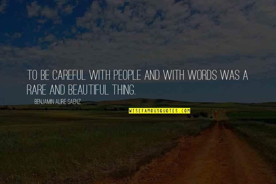My Beautiful Words Quotes By Benjamin Alire Saenz: To be careful with people and with words