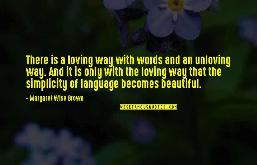 My Beautiful Words Quotes By Margaret Wise Brown: There is a loving way with words and
