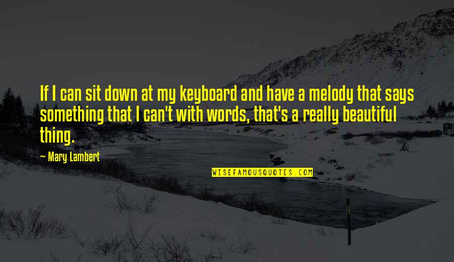 My Beautiful Words Quotes By Mary Lambert: If I can sit down at my keyboard