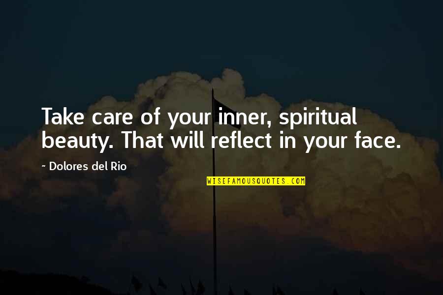 My Beauty Face Quotes By Dolores Del Rio: Take care of your inner, spiritual beauty. That