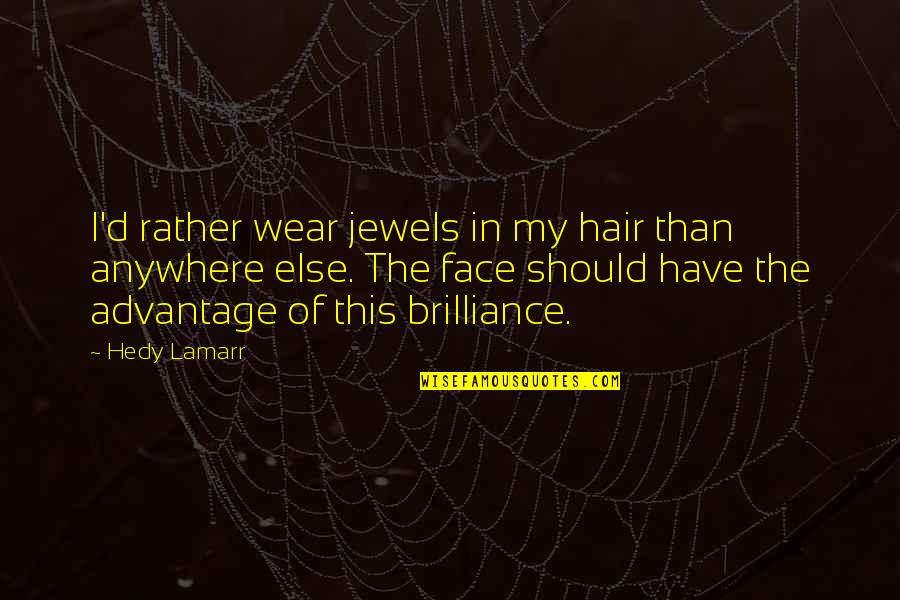 My Beauty Face Quotes By Hedy Lamarr: I'd rather wear jewels in my hair than