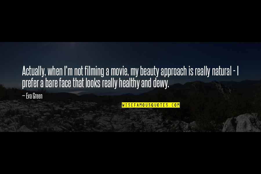 My Beauty Is Not My Face Quotes By Eva Green: Actually, when I'm not filming a movie, my My Beauty Is Not My Face Quotes By Eva Green: Actually, when I'm not filming a movie, my