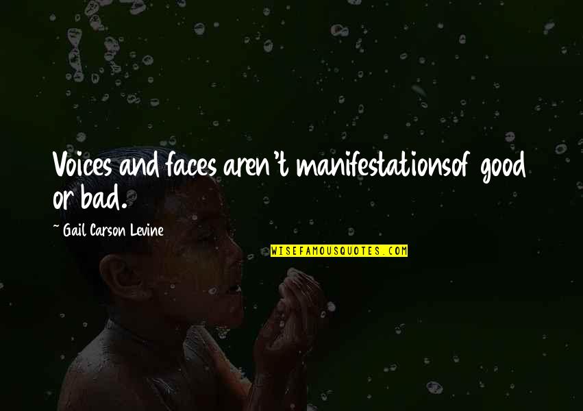 My Beauty Is Not My Face Quotes By Gail Carson Levine: Voices and faces aren't manifestationsof good or bad. My Beauty Is Not My Face Quotes By Gail Carson Levine: Voices and faces aren't manifestationsof good or bad.