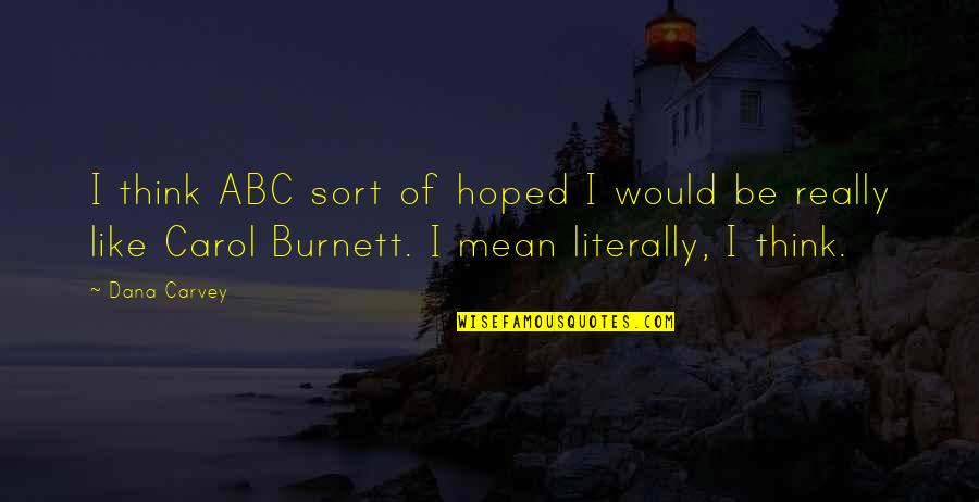 My Bed Is Empty Without You Quotes By Dana Carvey: I think ABC sort of hoped I would