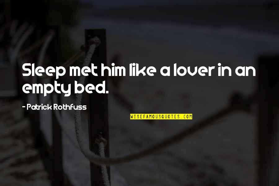 My Bed Is Empty Without You Quotes By Patrick Rothfuss: Sleep met him like a lover in an My Bed Is Empty Without You Quotes By Patrick Rothfuss: Sleep met him like a lover in an