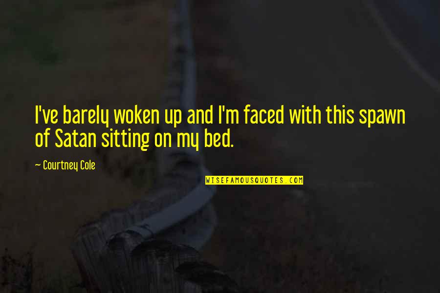 My Bed Quotes By Courtney Cole: I've barely woken up and I'm faced with