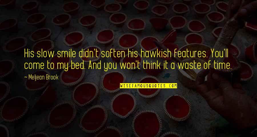 My Bed Quotes By Meljean Brook: His slow smile didn't soften his hawkish features.
