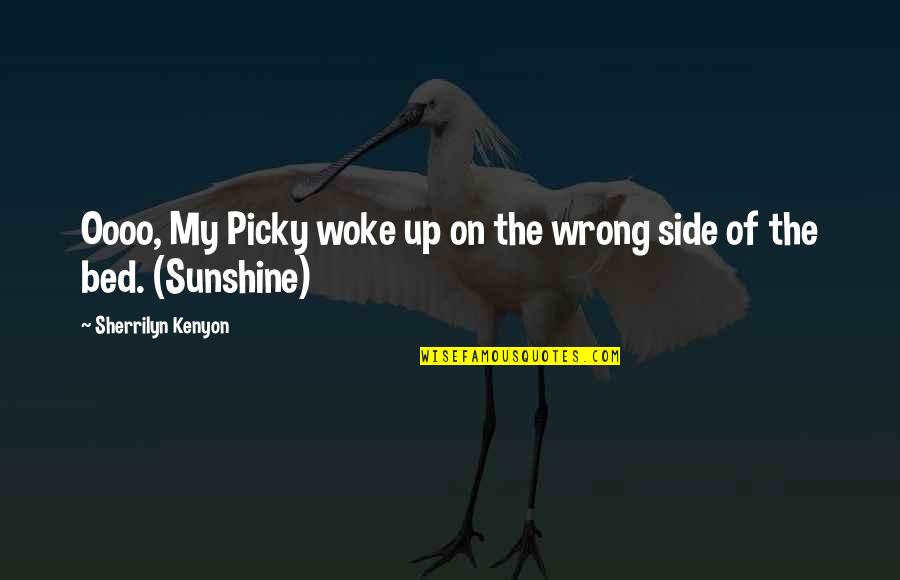 My Bed Quotes By Sherrilyn Kenyon: Oooo, My Picky woke up on the wrong