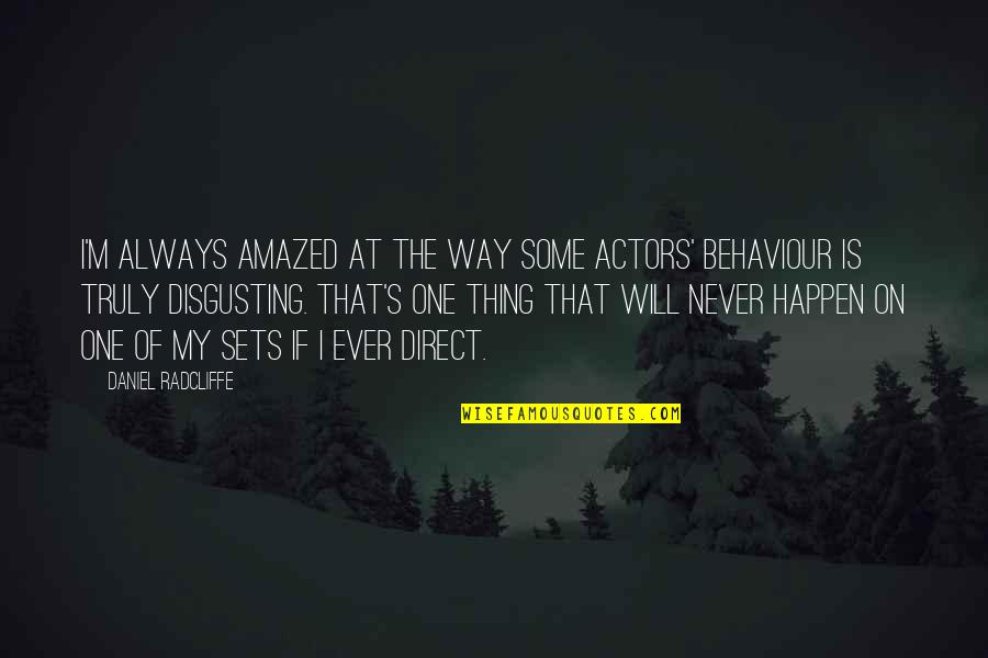 My Behaviour Quotes By Daniel Radcliffe: I'm always amazed at the way some actors'