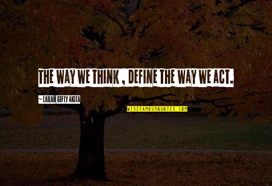 My Behaviour Quotes By Lailah Gifty Akita: The way we think , define the way