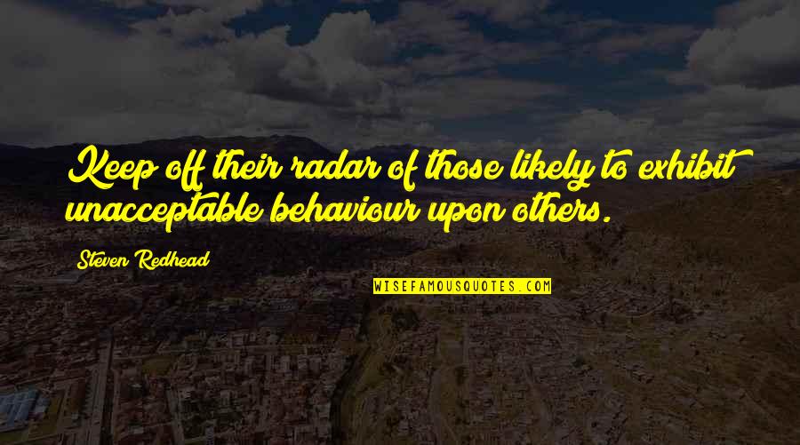 My Behaviour Quotes By Steven Redhead: Keep off their radar of those likely to