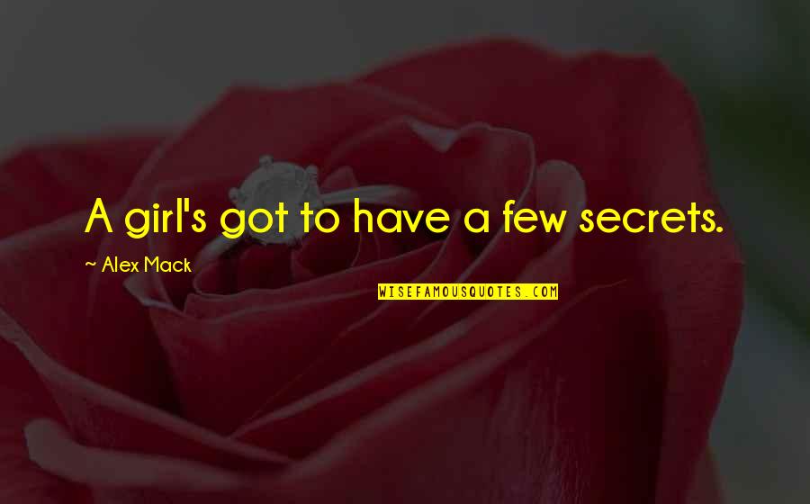 My Beloved Daughter Quotes By Alex Mack: A girl's got to have a few secrets.