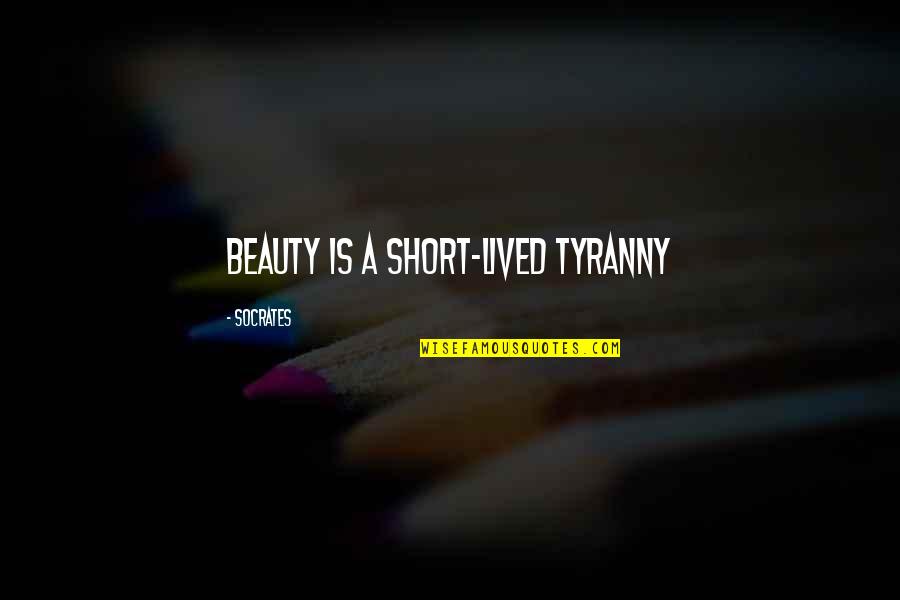 My Beloved Daughter Quotes By Socrates: Beauty is a short-lived tyranny