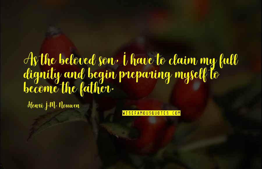 My Beloved Son Quotes By Henri J.M. Nouwen: As the beloved son, I have to claim