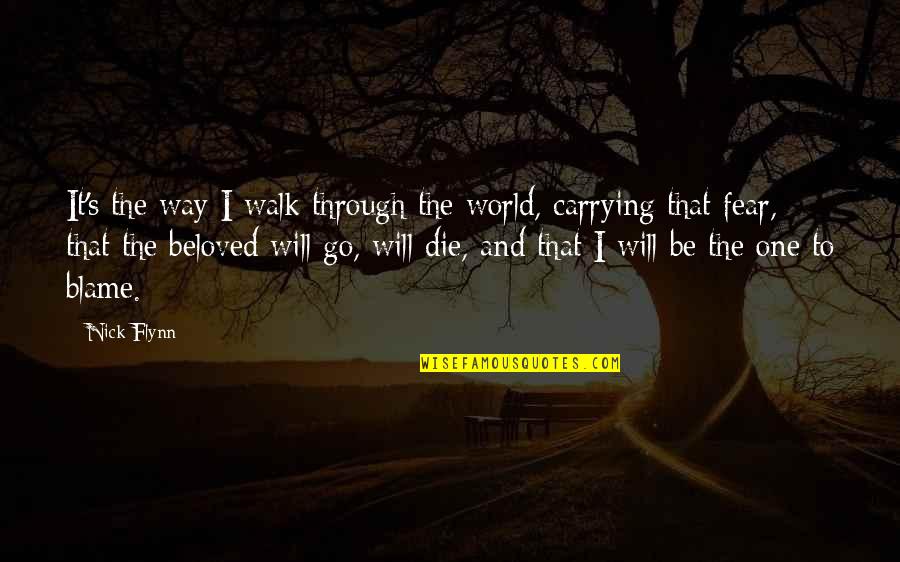 My Beloved World Quotes By Nick Flynn: It's the way I walk through the world,