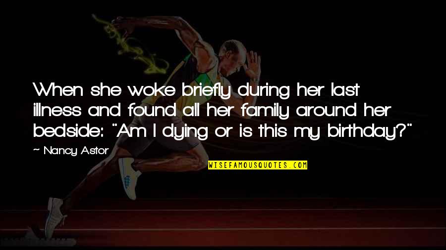 My Best Birthday Ever Quotes By Nancy Astor: When she woke briefly during her last illness