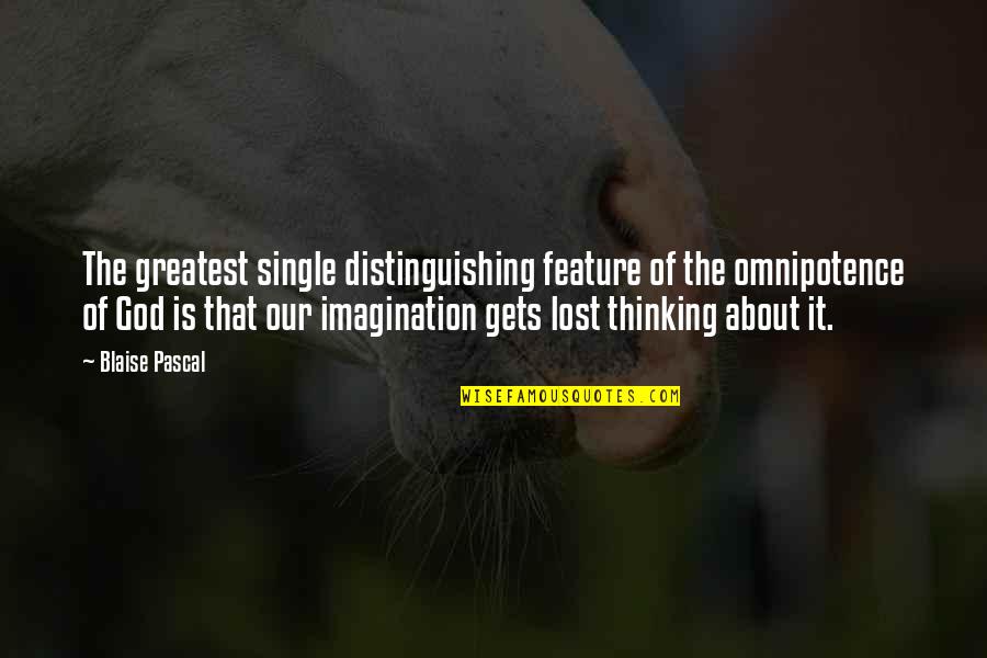 My Best Feature Quotes By Blaise Pascal: The greatest single distinguishing feature of the omnipotence My Best Feature Quotes By Blaise Pascal: The greatest single distinguishing feature of the omnipotence