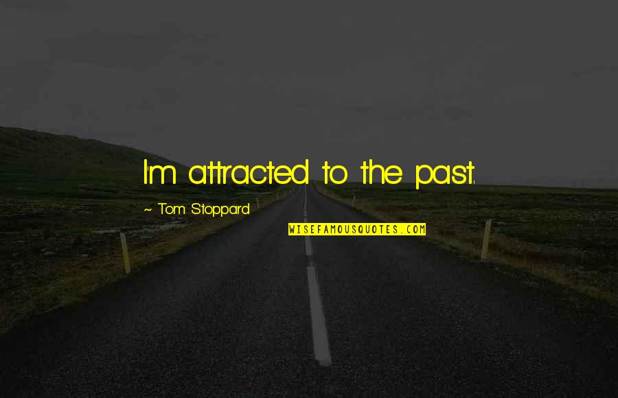 My Best Female Friend Quotes By Tom Stoppard: I'm attracted to the past.